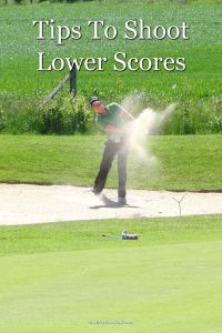 A few golf tips to follow if you want to shoot lower scores