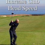 Golfer working on how to increase club head speed