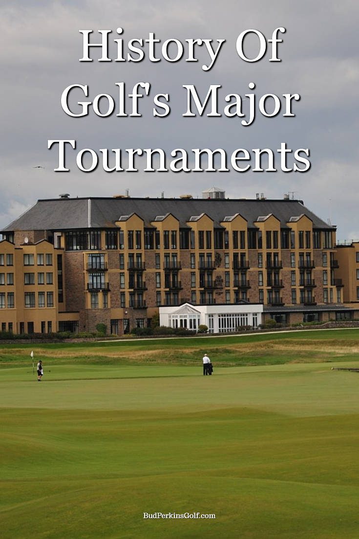 History Of Golf's Major Tournaments Buzzin Golf